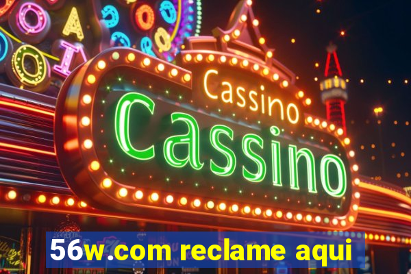 56w.com reclame aqui